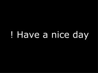 Have a nice day ! 