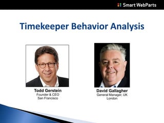 Timekeeper Behavior Analysis Todd Gerstein Founder & CEO San Francisco David Gallagher General Manager, UK London 