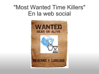 "Most Wanted Time Killers" En la web social 