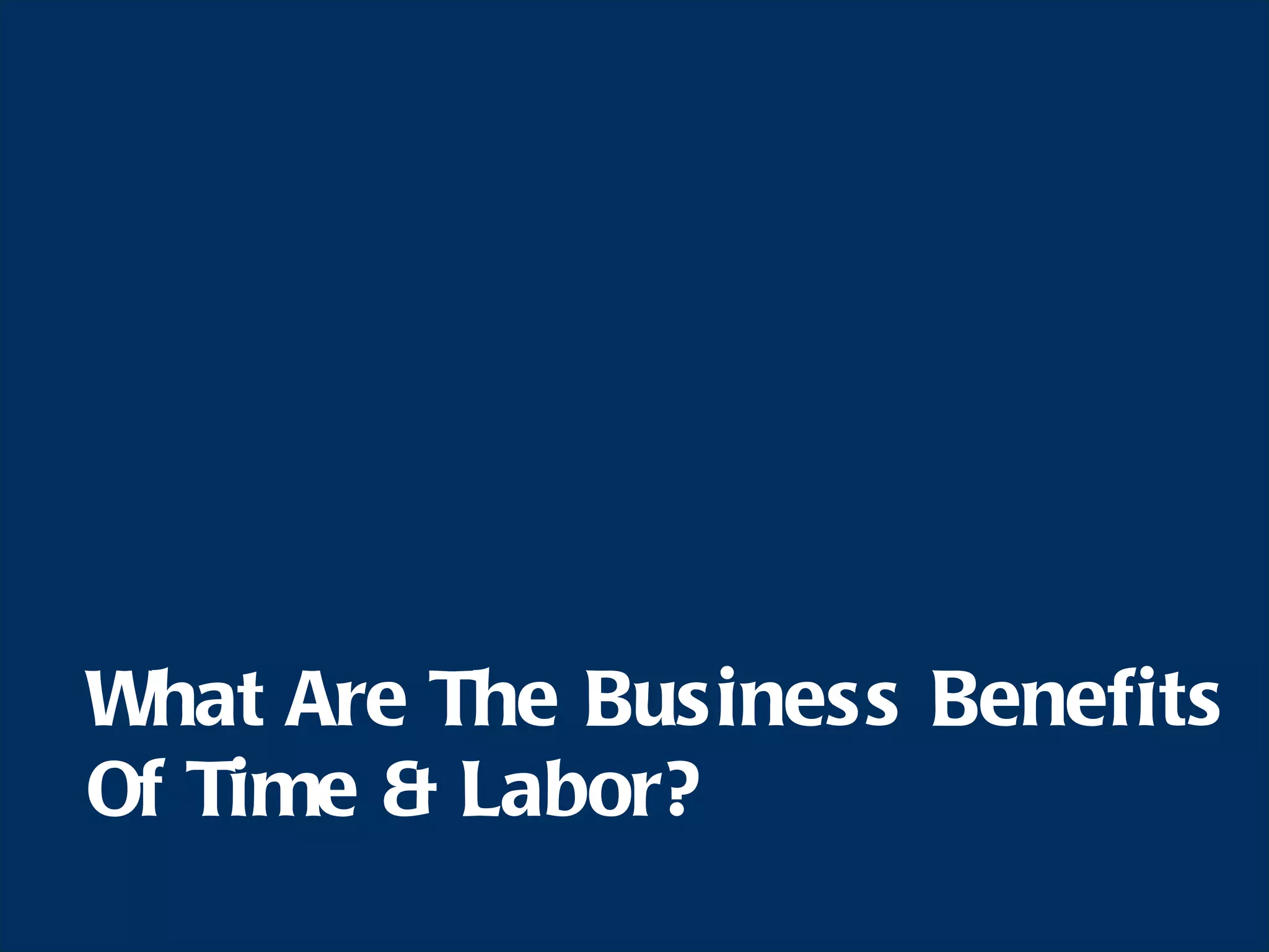 What Are The Business Benefits Of Time & Labor? 