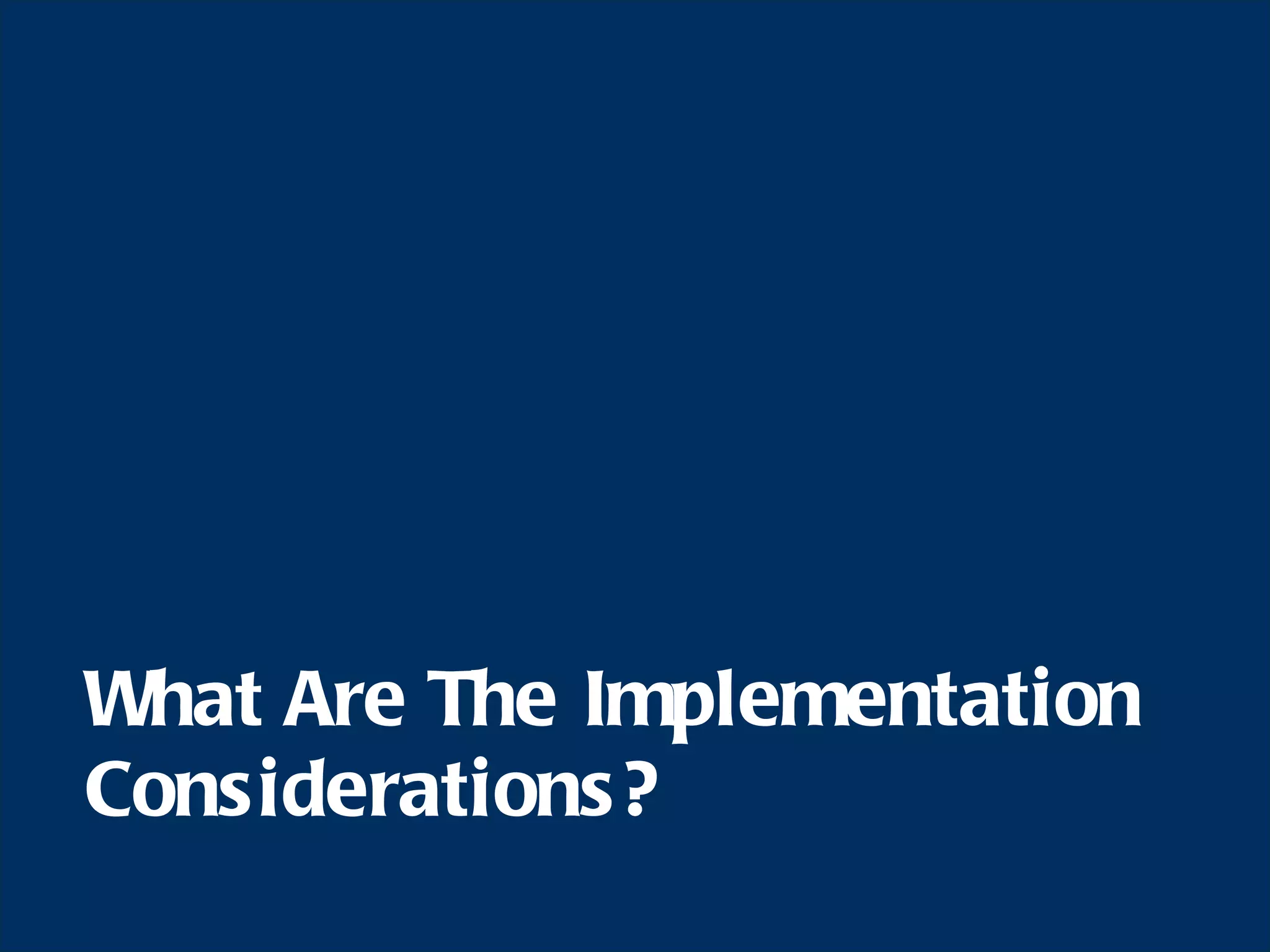 What Are The Implementation Considerations? 