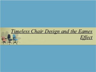 Timeless Chair Design and the Eames
Effect
 
