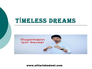 T MELESS DREAMSİ
www.alitariakademi.com
 