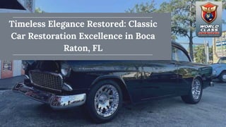 Timeless Elegance Restored: Classic
Car Restoration Excellence in Boca
Raton, FL
 