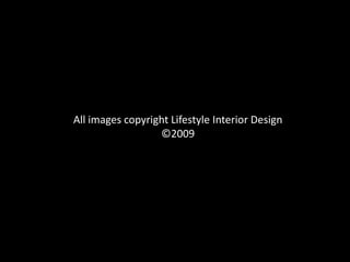 All images copyright Lifestyle Interior Design©2009