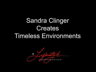 Sandra Clinger  Creates Timeless Environments ©  