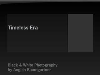 Timeless Era




Black & White Photography
by Angela Baumgartner
 