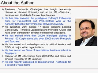 About the Author
 Professor Debashis Chatterjee has taught leadership
classes at Harvard University and at the IIM –Calcu...