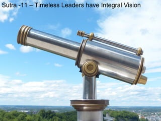 Sutra -11 – Timeless Leaders have Integral Vision
 