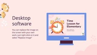 Desktop
software
You can replace the image on
the screen with your own
work. Just right-click on it and
select “Replace image”
 