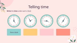 Telling time
Write the time under each o´clock
Five o´clock
12
1
2
3
4
5
6
11
10
9
8
7
12
1
2
3
4
5
6
11
10
9
8
7
12
1
2
3
4
5
6
11
10
9
8
7
12
1
2
3
4
5
6
11
10
9
8
7
 