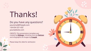 CREDITS: This presentation template was
created by Slidesgo, including icons by Flaticon
and infographics & images by Freepik
Thanks!
Do you have any questions?
youremail@freepik.com
+34 654 321 432
yourwebsite.com
Please keep this slide for attribution
 