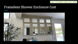 Frameless Shower Enclosure Cost
CALL US NOW (248) 221-5937
 