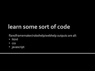 flare/framemaker/robohelp/webhelp outputs are all:
? html
? css
? javascript
 