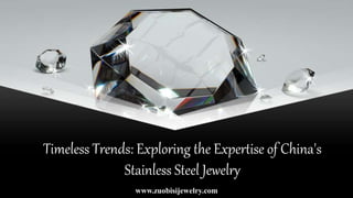 Timeless Trends: Exploring the Expertise of China's
Stainless Steel Jewelry
www.zuobisijewelry.com
 