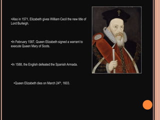 July 6th, 1560 the Treaty of Edinburgh was signed. July 15th, 1562 Queen Elizabeth cancelled a meeting with Mary Queen of Scots.  Also in 1562 Queen Elizabeth almost died of small pox. 