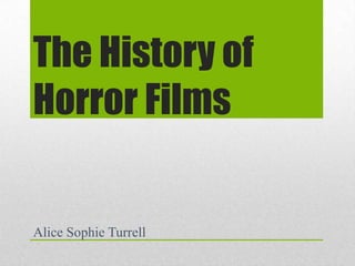 The History of
Horror Films

Alice Sophie Turrell

 