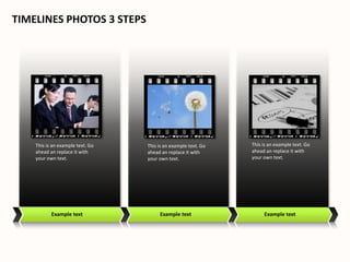 This is an example text. Go
ahead an replace it with
your own text.
Example text
This is an example text. Go
ahead an replace it with
your own text.
Example text Example text
This is an example text. Go
ahead an replace it with
your own text.
TIMELINES PHOTOS 3 STEPS
 