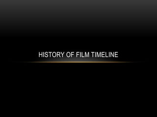 HISTORY OF FILM TIMELINE
 