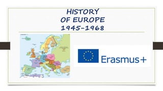 HISTORY
OF EUROPE
1945-1968
 