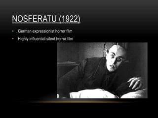 NOSFERATU (1922)
• German expressionist horror film
• Highly influential silent horror film
 