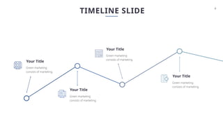 4
TIMELINE SLIDE
Green marketing
consists of marketing.
Your Title
Green marketing
consists of marketing.
Your Title
Green marketing
consists of marketing.
Your Title
Green marketing
consists of marketing.
Your Title
 