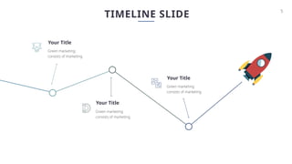 5
TIMELINE SLIDE
Green marketing
consists of marketing.
Your Title
Green marketing
consists of marketing.
Your Title
Green marketing
consists of marketing.
Your Title
 