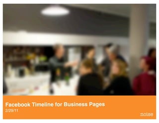 Facebook Timeline for Business Pages
2/29/11
 