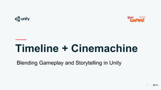 1
Timeline + Cinemachine
Blending Gameplay and Storytelling in Unity
 