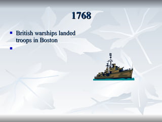 1768 British warships landed troops in Boston  