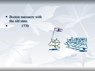 Boston massacre with the old state. 1770 