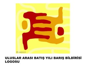 ULUSLAR ARASI BATIŞ YILI BARIŞ BİLDİRİSİ
LOGOSU
 