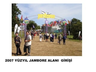 2007 YÜZYIL JAMBORE ALANI GİRİŞİ
 