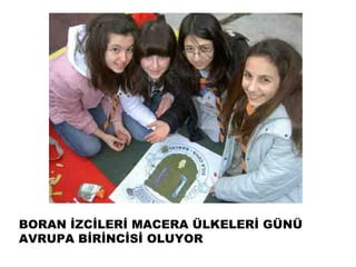 BORAN İܰİİ MACERA ÜLKELERİ GÜNÜ
AVRUPA BİRİNCİSİ OLUYOR
 