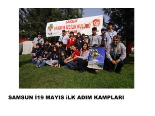 SAMSUN İ19 MAYIS iLK ADIM KAMPLARI
 