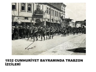 1932 CUMHURİYET BAYRAMINDA TRABZON
İܰİİ
 
