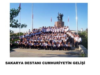 SAKARYA DESTANI CUMHURİYETİN ҷİİ
 