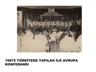 19672 TÜRKİYEDE YAPILAH İLK AVRUPA
KONFERANSI
 