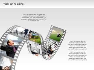 This is an example text. Go ahead and
replace it with your own text This is an
example text. This is an example text. Go
ahead and replace it with your own text This
is an example text.
This is an example text. Go
ahead and replace it with your
own text This is an example text.
This is an example text. Go
ahead and replace it with your
own text This is an example text.
This is an example text. Go
ahead and replace it with your
own text This is an example text.
This is an example text. Go
ahead and replace it with your
own text This is an example text.
TIMELINE FILM ROLL
 