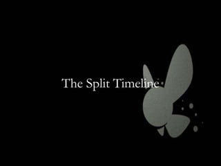 The Split Timeline

 