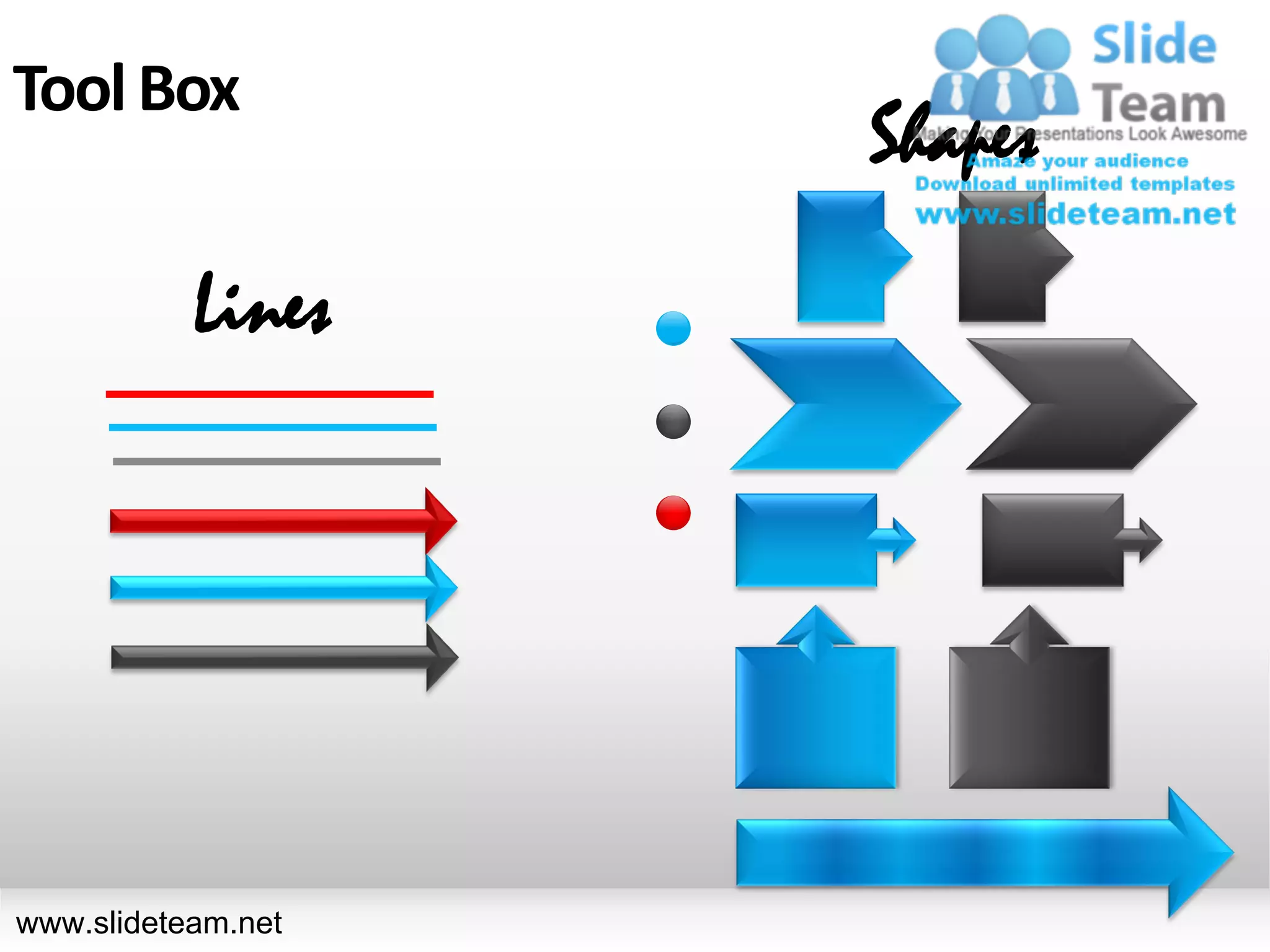 Tool Box
                    Shapes

           Lines




www.slideteam.net
 