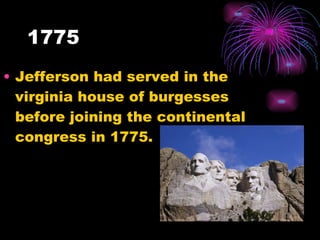 1775 Jefferson had served in the virginia house of burgesses before joining the continental congress in 1775.  