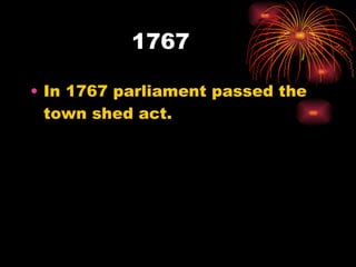 1767 In 1767 parliament passed the town shed act. 