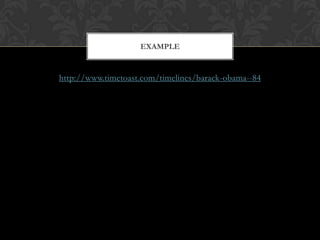 http://www.timetoast.com/timelines/barack-obama--84
EXAMPLE
 