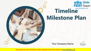 Timeline
Milestone Plan
Your Company Name
1
 