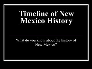 Timeline of New Mexico History What do you know about the history of New Mexico? 