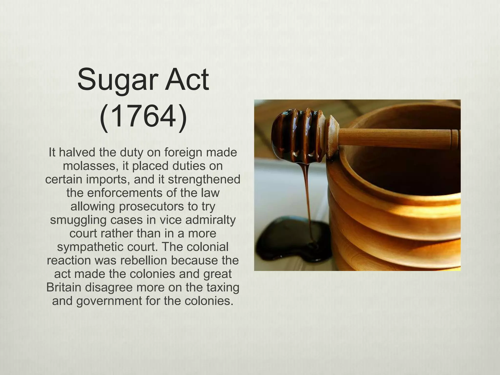 Navigation Acts
• According to the policies of mercantilism, Parliament passed the Navigation
Acts to ensure that the colonies were trading only with England
• laws were enforced using the writs of assistance which was a general search
warrant that allowed British officials to search colonists homes
• many Massachusetts merchants viewed this as an invasion of privacy
3
 