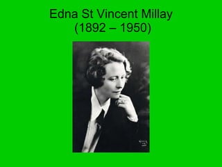 Edna St Vincent Millay  (1892 – 1950) 
