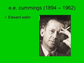 e.e. cummings (1894 – 1962) Edward estlin 