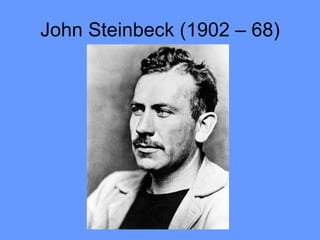 John Steinbeck (1902 – 68) 
